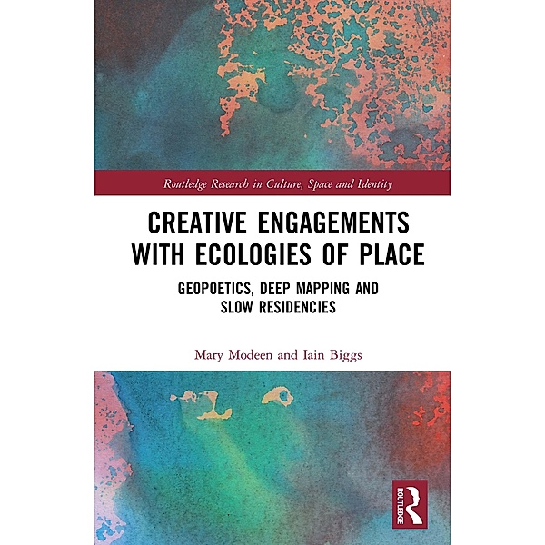 Creative Engagements with Ecologies of Place, Mary Modeen, Iain Biggs