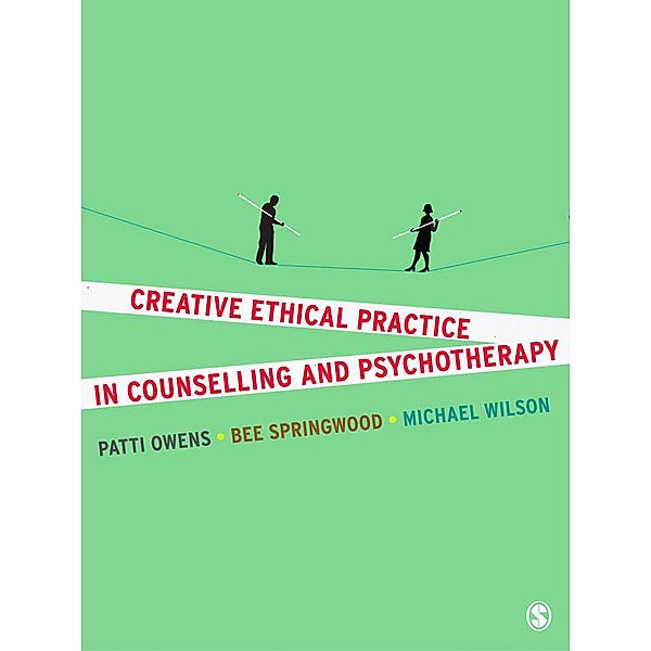 Creative Ethical Practice in Counselling & Psychotherapy, Michael Wilson, Bee Springwood, Patti Owens