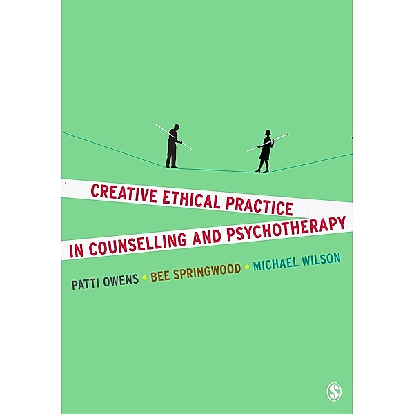 Creative Ethical Practice in Counselling & Psychotherapy, Patti Owens, Bee Springwood, Michael Wilson
