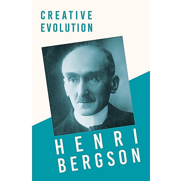 Creative Evolution, Henri Bergson, J. Alexander Gunn