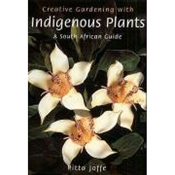 Creative Gardening with Indigenous Plants, Pitta Joffe