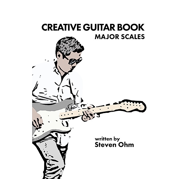 Creative Guitar Book (Major scales) / Major scales, Steven Ohm