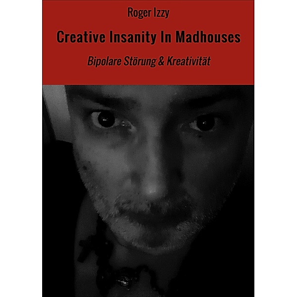 Creative Insanity In Madhouses, Roger Izzy