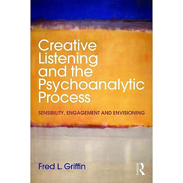 Creative Listening and the Psychoanalytic Process, Fred L. Griffin