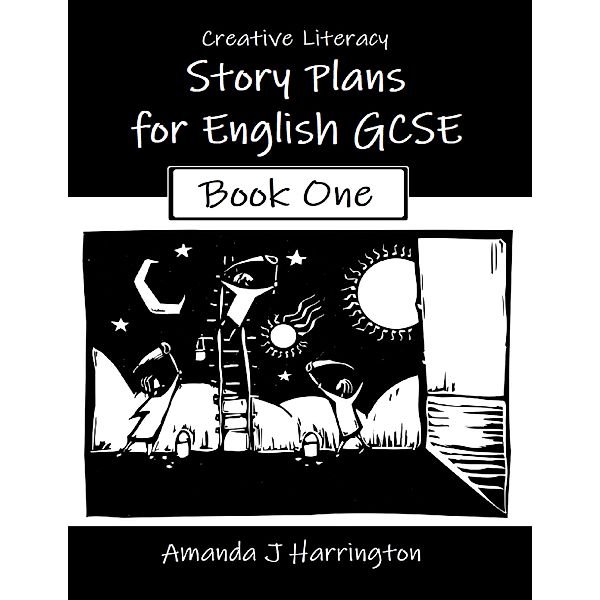 Creative Literacy Story Plans for English Gcse Book One, Amanda J Harrington