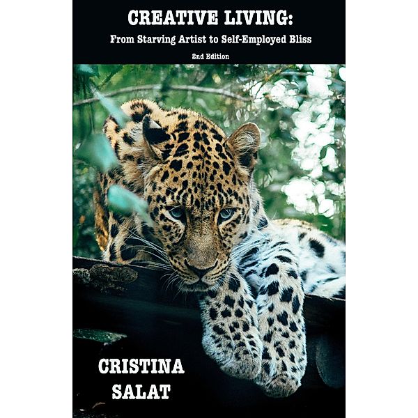 Creative Living: From Starving Artist To Self-Employed Bliss 2nd Edition, Cristina Salat