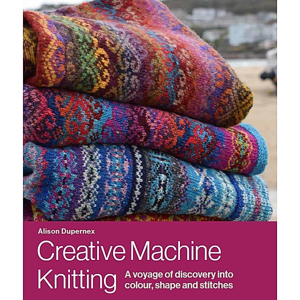 Creative Machine Knitting, Alison Dupernex