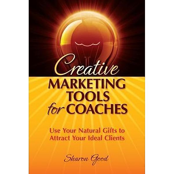 Creative Marketing Tools for Coaches, Sharon Good