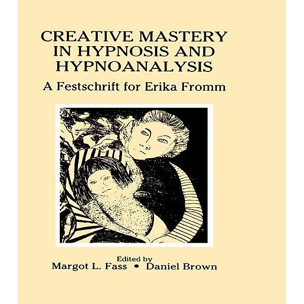Creative Mastery in Hypnosis and Hypnoanalysis, Margot L. Fass, Daniel Brown