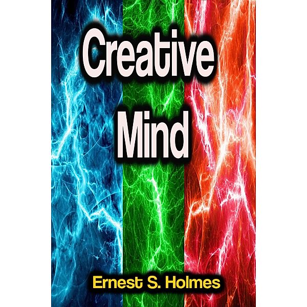 Creative Mind, Ernest S. Holmes