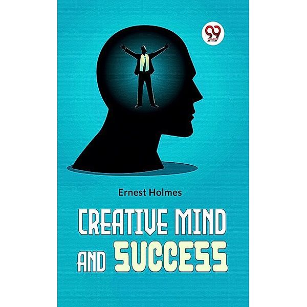 Creative Mind And Success, Ernest S. Holmes