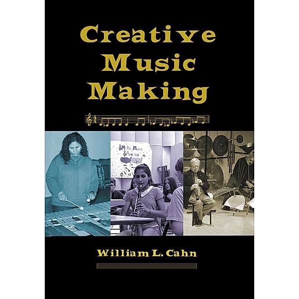 Creative Music Making, William L Cahn