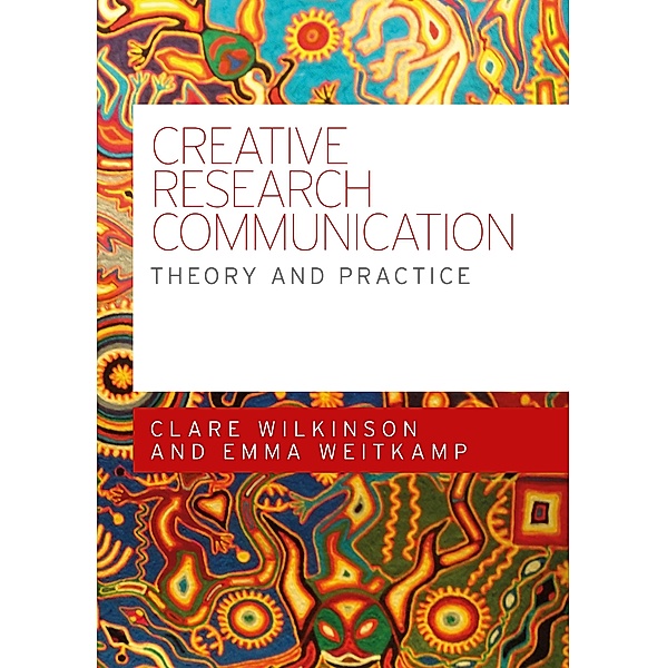 Creative research communication, Clare Wilkinson, Emma Weitkamp