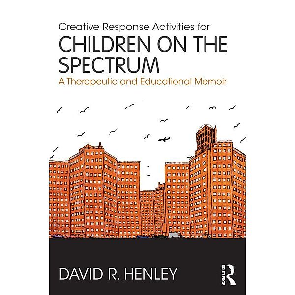 Creative Response Activities for Children on the Spectrum, David R. Henley