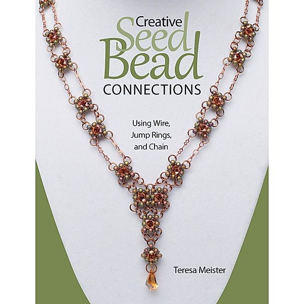 Creative Seed Bead Connections, Teresa Meister