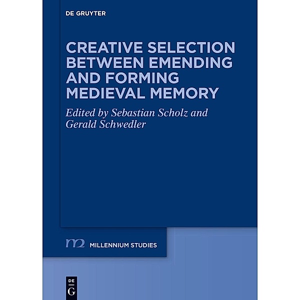 Creative Selection between Emending and Forming Medieval Memory / Millennium-Studien / Millennium Studies