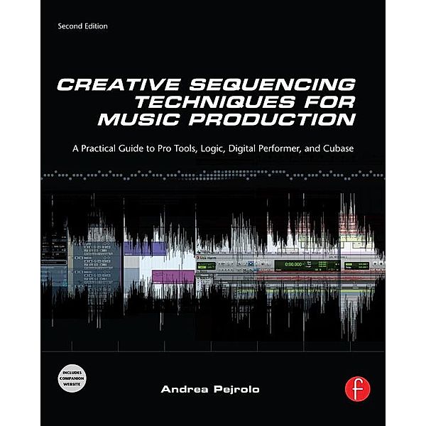 Creative Sequencing Techniques for Music Production, Andrea Pejrolo