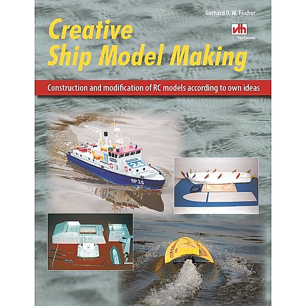 Creative Ship Model Making, Gerhard O. W. Fischer