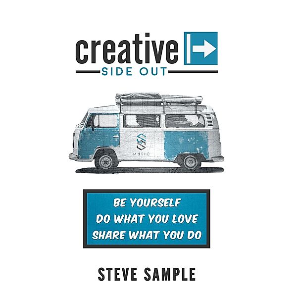 Creative Side Out: Be Yourself, Do What You Love, and Share What You Do, Steve Sample
