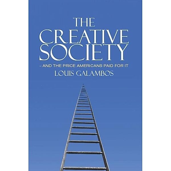 Creative Society - and the Price Americans Paid for It, Louis Galambos