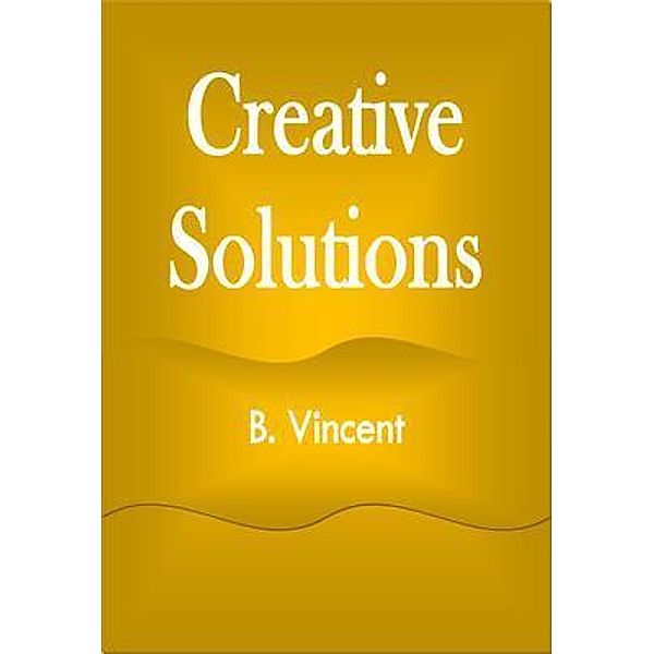 Creative Solutions, B. Vincent