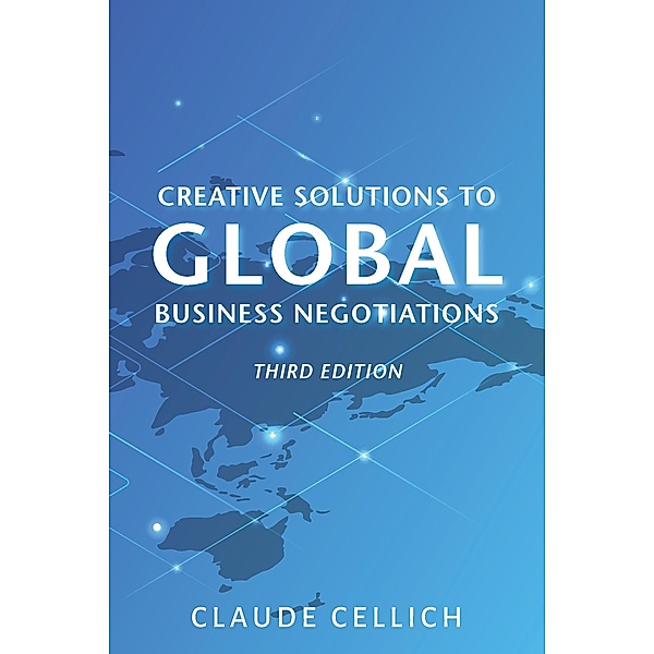 Creative Solutions to Global Business Negotiations, Third Edition / ISSN, Claude Cellich
