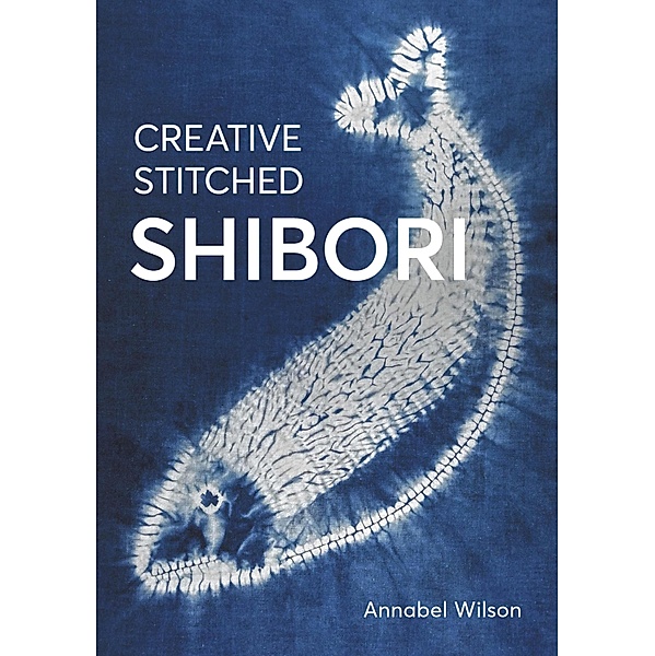 Creative Stitched Shibori, Annabel Wilson