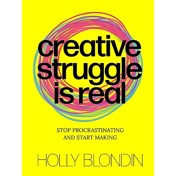 Creative Struggle is Real, Holly Blondin
