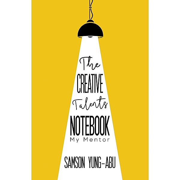 Creative Talents Notebook / Austin Macauley Publishers, Samson Yung-Abu