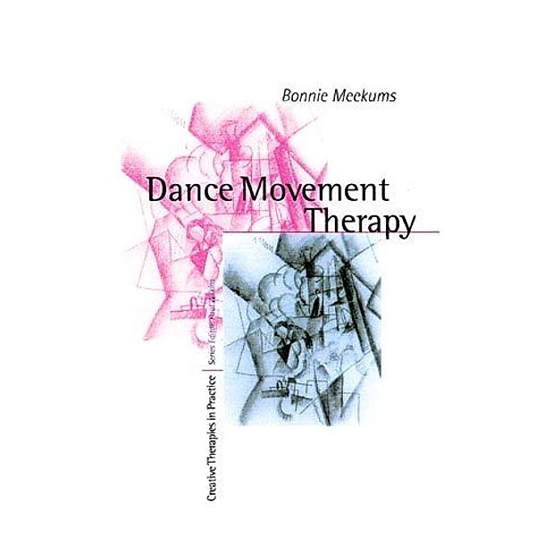 Creative Therapies in Practice series: Dance Movement Therapy, Bonnie Meekums