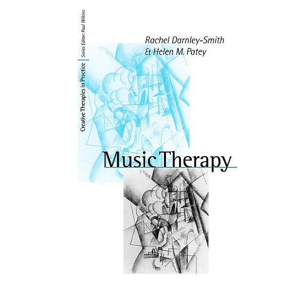 Creative Therapies in Practice series: Music Therapy, Helen M Patey, Rachel Darnley-Smith