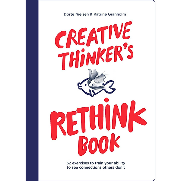 Creative Thinker's Rethink Book, Katrine Granholm, Dorte Nielsen