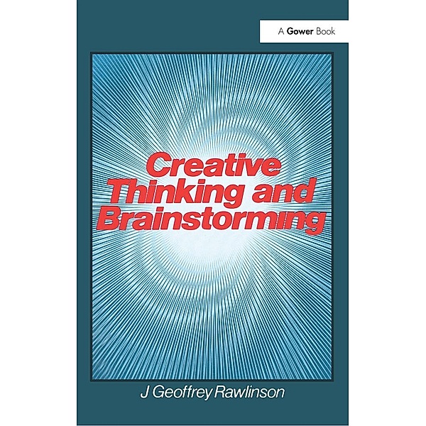 Creative Thinking and Brainstorming, J. Geoffrey Rawlinson