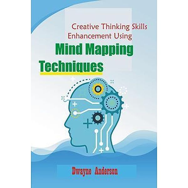 Creative Thinking Enhancement Skills Using Mind Mapping Techniques / Estalontech, Dwayne Anderson