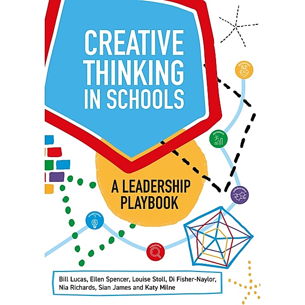 Creative Thinking in Schools, Bill Lucas, Ellen Spencer, Louise Stoll, Di Fisher-Naylor, Nia Richards, Sian James, Katy Milne