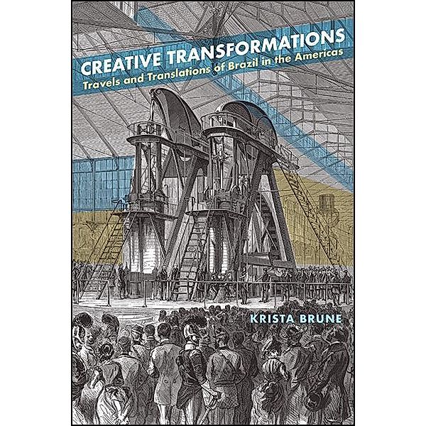 Creative Transformations / SUNY series in Latin American and Iberian Thought and Culture, Krista Brune