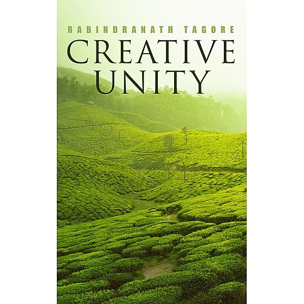 Creative Unity, Rabindranath Tagore