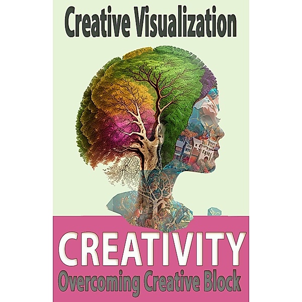 Creative Visualization: How To Be Creative & Overcoming Creative Block, Pablo Chiappero