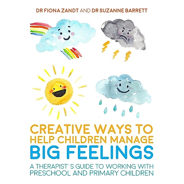 Creative Ways to Help Children Manage BIG Feelings, Fiona Zandt, Suzanne Barrett