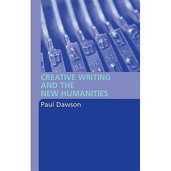 Creative Writing and the New Humanities, Paul Dawson