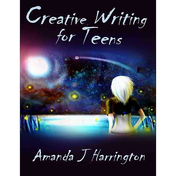 Creative Writing for Teens, Amanda J Harrington