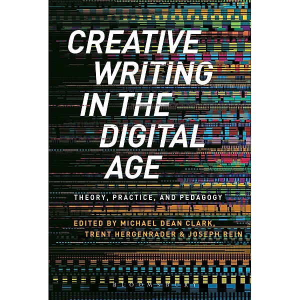 Creative Writing in the Digital Age, Michael Dean Clark