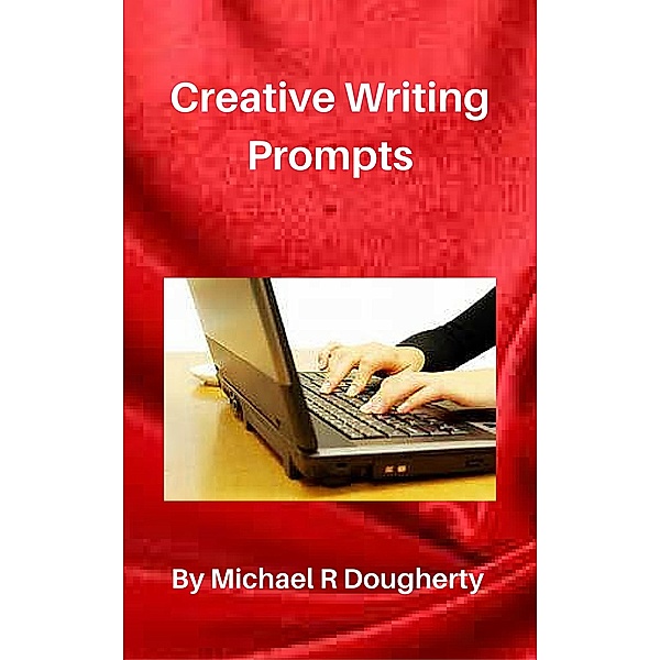 Creative Writing Prompts, Michael R Dougherty