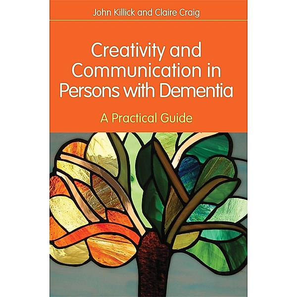 Creativity and Communication in Persons with Dementia, Claire Craig, John Killick