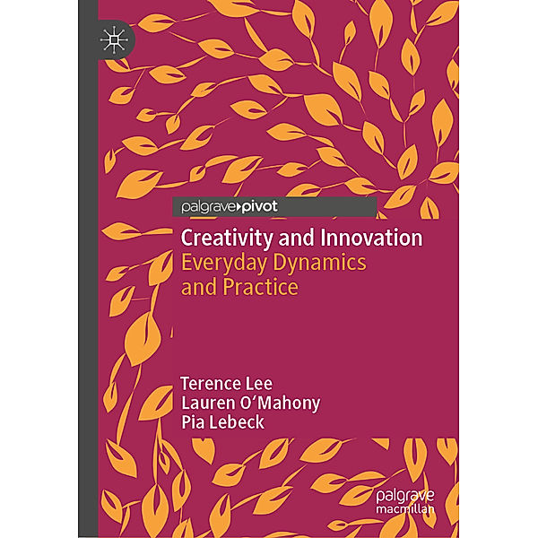 Creativity and Innovation, Terence Lee, Lauren O'Mahony, Pia Lebeck