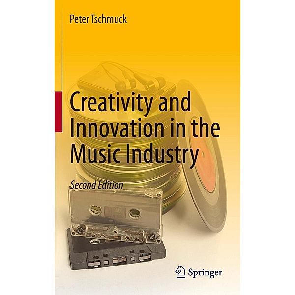 Creativity and Innovation in the Music Industry, Peter Tschmuck