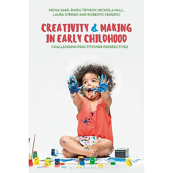 Creativity and Making in Early Childhood, Mona Sakr, Roberto Federici, Nichola Hall, Bindu Trivedy, Laura O'Brien