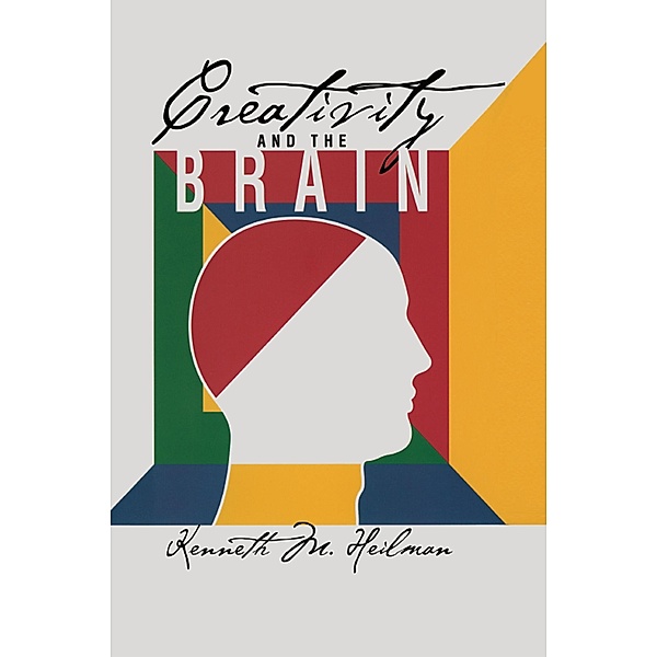 Creativity and the Brain, Kenneth M. Heilman