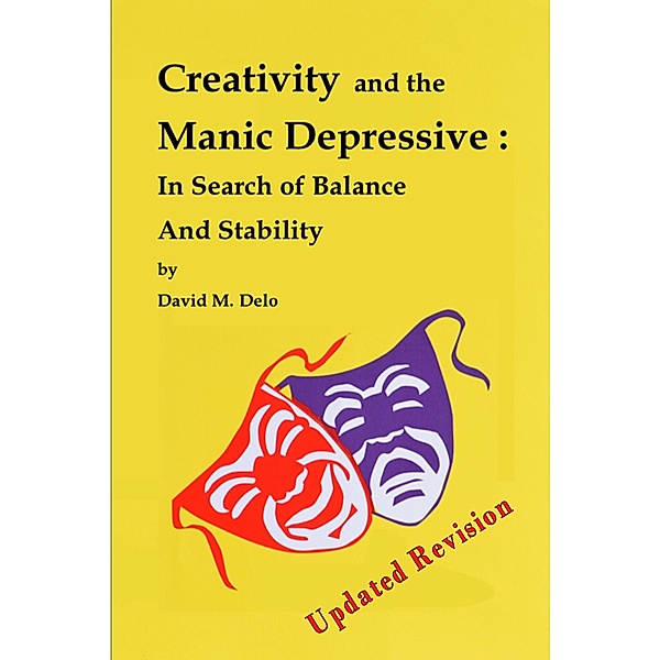 Creativity and the Manic Depressive: In Search of Balance and Stability / David M. Delo, David M. Delo