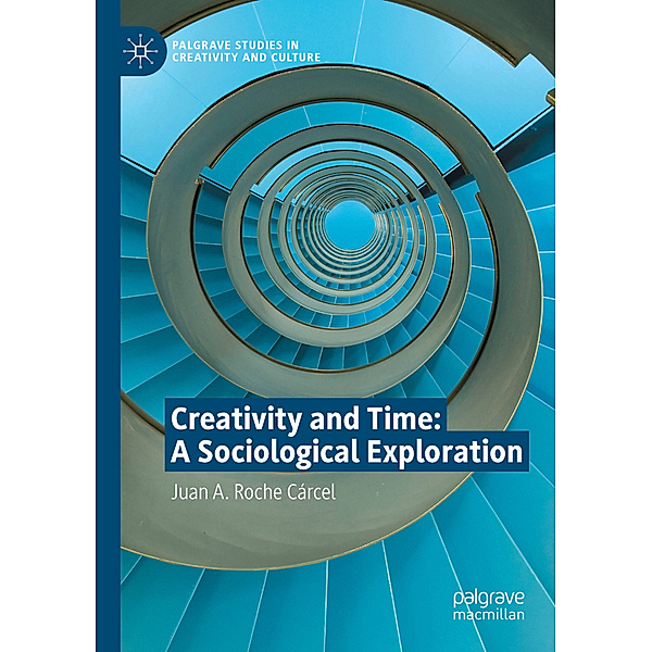 Creativity and Time: A Sociological Exploration, Juan A. Roche Cárcel